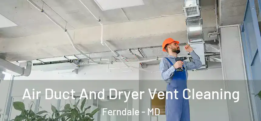  Air Duct And Dryer Vent Cleaning Ferndale - MD