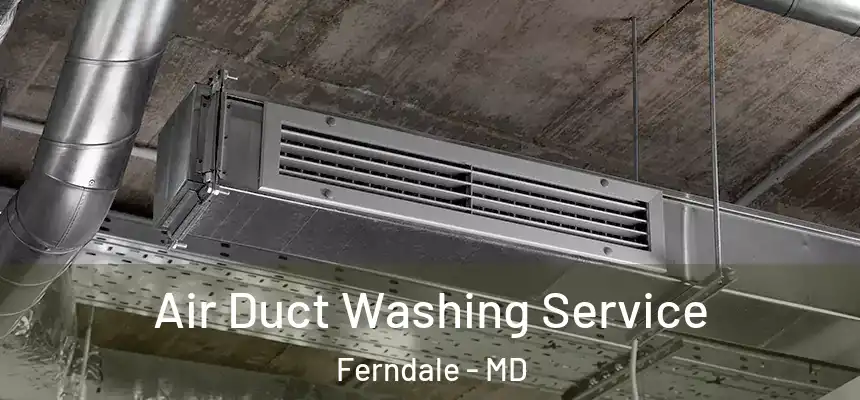  Air Duct Washing Service Ferndale - MD