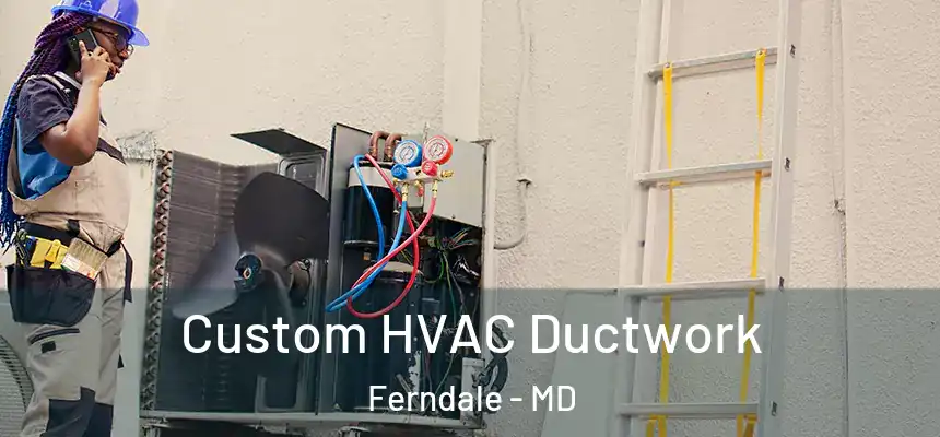  Custom HVAC Ductwork Ferndale - MD