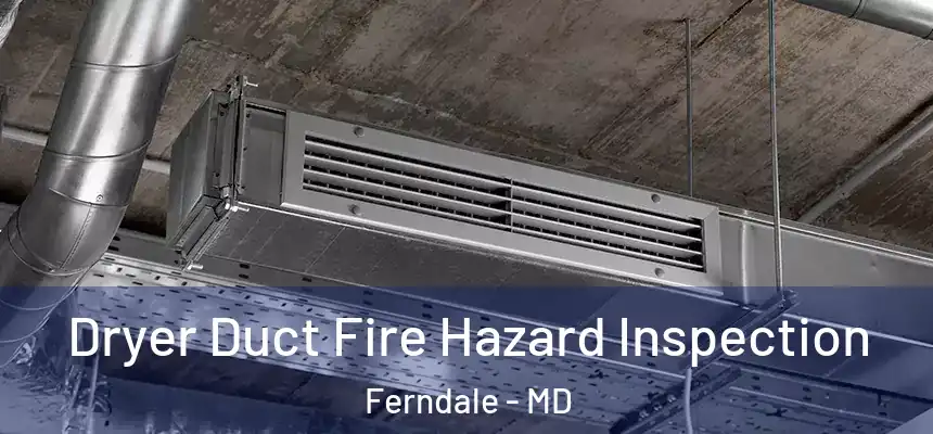  Dryer Duct Fire Hazard Inspection Ferndale - MD