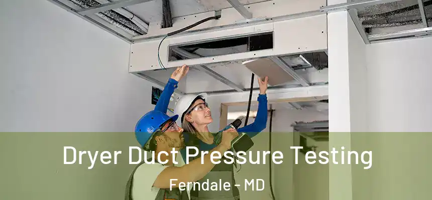 Dryer Duct Pressure Testing Ferndale - MD
