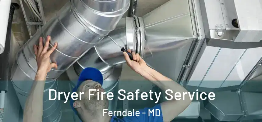  Dryer Fire Safety Service Ferndale - MD
