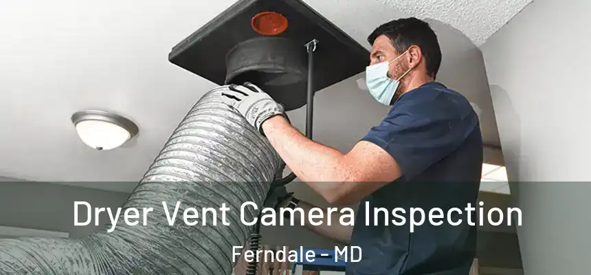  Dryer Vent Camera Inspection Ferndale - MD