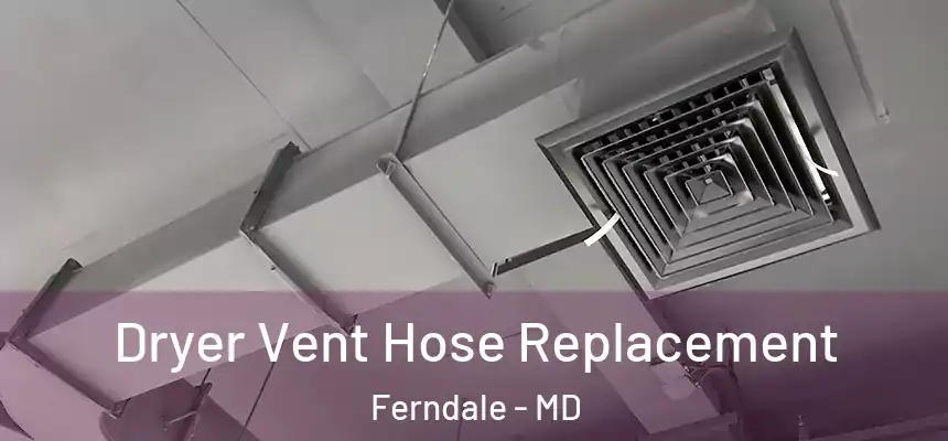  Dryer Vent Hose Replacement Ferndale - MD