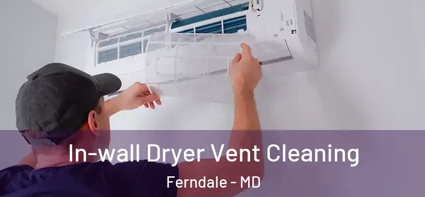  In-wall Dryer Vent Cleaning Ferndale - MD