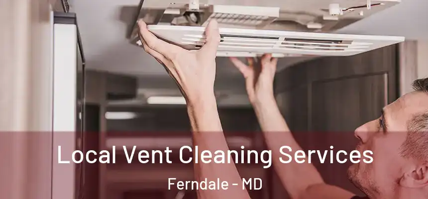  Local Vent Cleaning Services Ferndale - MD