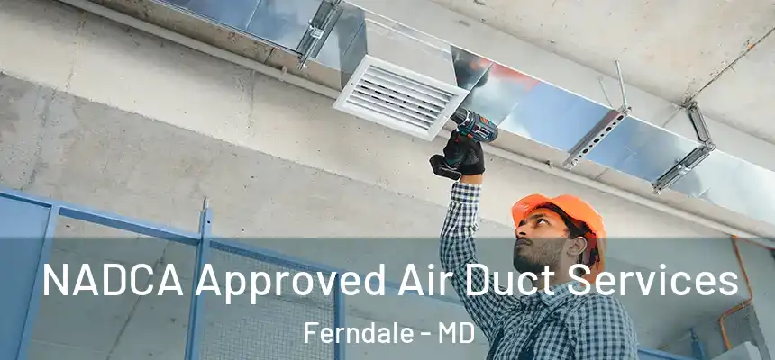  NADCA Approved Air Duct Services Ferndale - MD