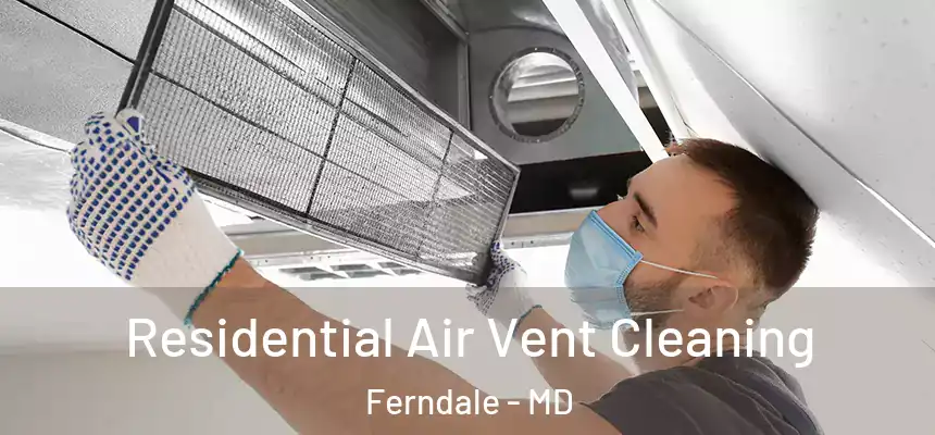  Residential Air Vent Cleaning Ferndale - MD